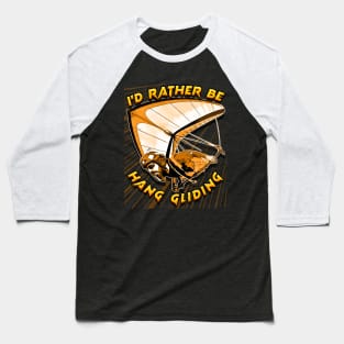 Deltaplane Gliders Saying '' I'd Rather Be Hang Gliding" Baseball T-Shirt